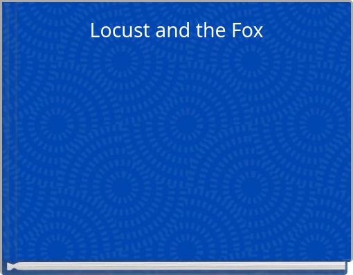 Locust and the Fox