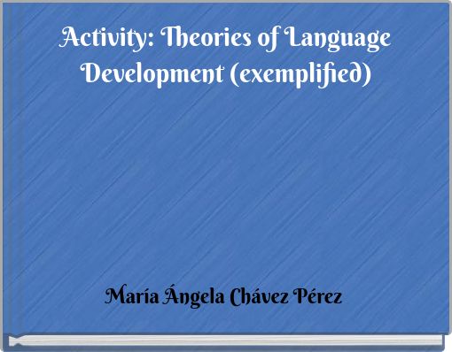 Activity: Theories of Language Development (exemplified)