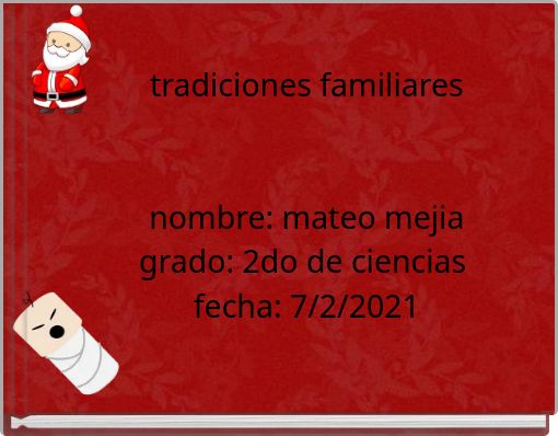 tradiciones familiaresnombre: mateo mejiagrado: 2do de ciencias fecha: 7/2/2021