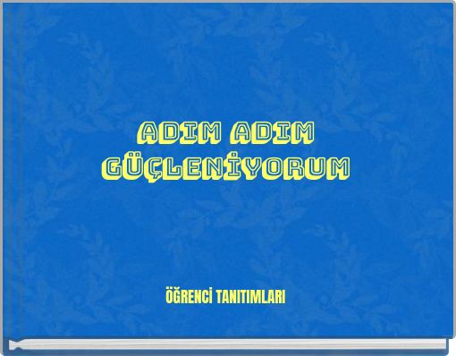 ADIM ADIM GÜÇLENİYORUM