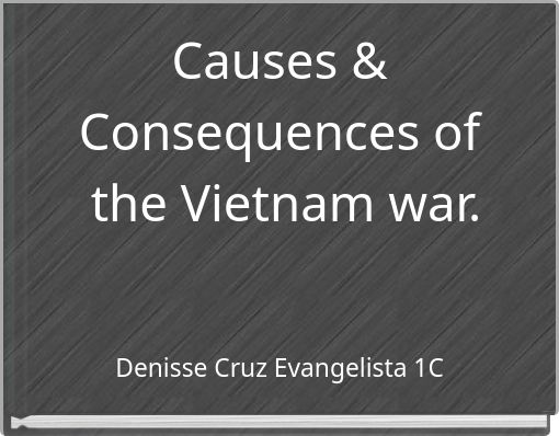 Causes &amp; Consequences of the Vietnam war.
