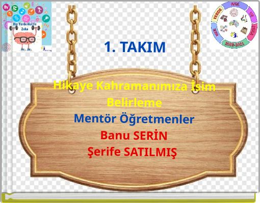 1. TAKIM Hikaye Kahramanımıza İsim Belirleme Ment&ouml;r &Ouml;ğretmenler Banu SERİN Şerife SATILMIŞ