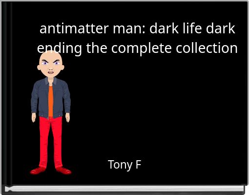 antimatter man: dark life dark ending the complete collection