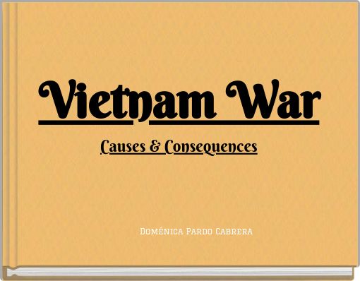 Vietnam WarCauses &amp; Consequences