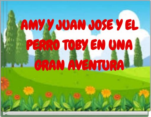 AMY Y JUAN JOSE Y EL PERRO TOBY EN UNA GRAN AVENTURA