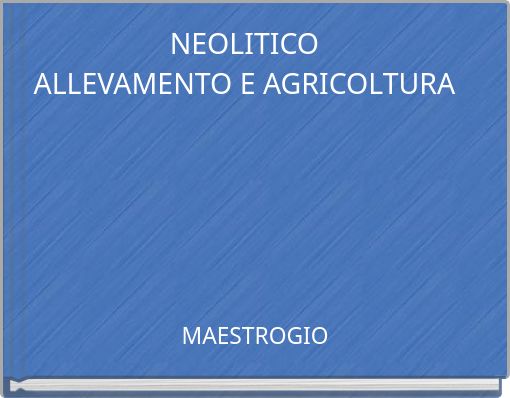 NEOLITICO ALLEVAMENTO E AGRICOLTURA