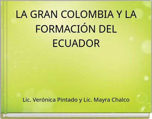 LA GRAN COLOMBIA Y LA FORMACIÓN DEL ECUADOR