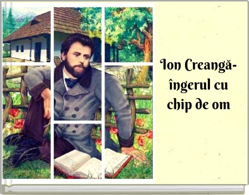 Ion Creangă- &icirc;ngerul cu chip de om