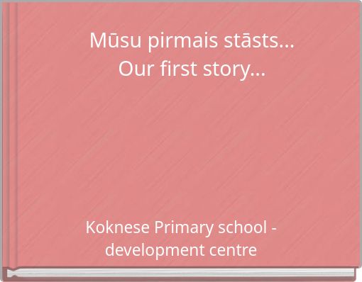 Mūsu pirmais stāsts...Our first story...