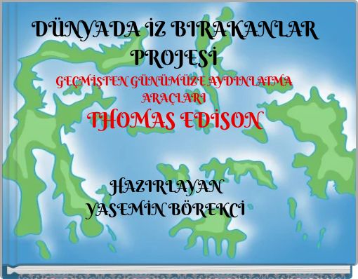 DÜNYADA İZ BIRAKANLAR PROJESİ GEÇMİŞTEN GÜNÜMÜZE AYDINLATMA ARAÇLARI THOMAS EDİSON