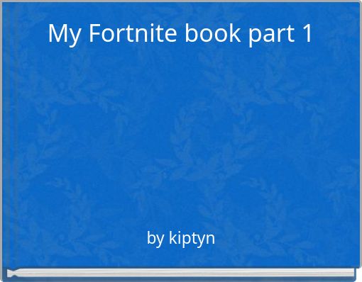 My Fortnite book part 1