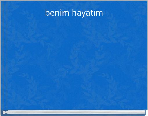 benim hayatım