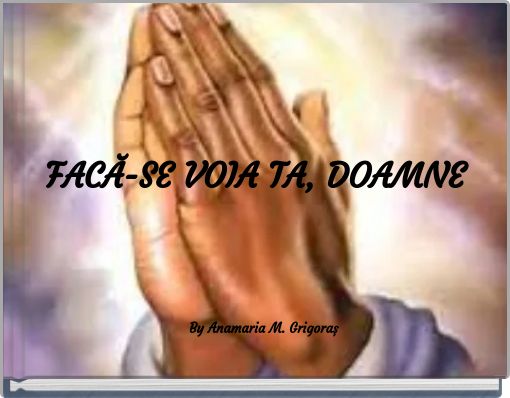 FACĂ-SE VOIA TA, DOAMNE