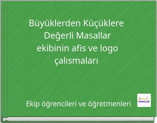 Büyüklerden Küçüklere Değerli Masallarekibinin afis ve logo çalısmaları