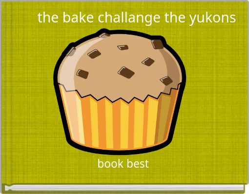 the bake challange the yukons