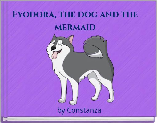 Fyodora, the dog and the mermaid