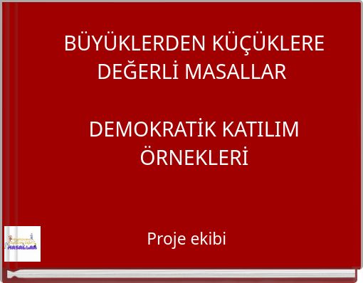 BÜYÜKLERDEN KÜÇÜKLERE DEĞERLİ MASALLAR DEMOKRATİK KATILIM ÖRNEKLERİ
