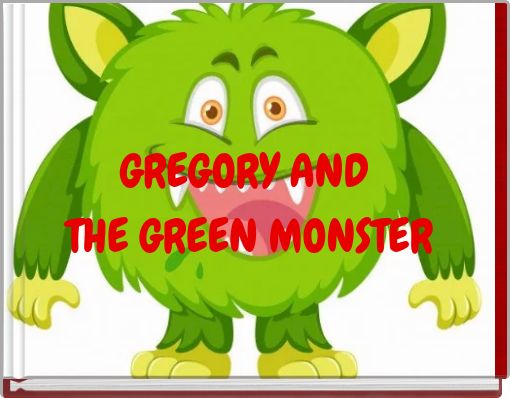 GREGORY AND THE GREEN MONSTER
