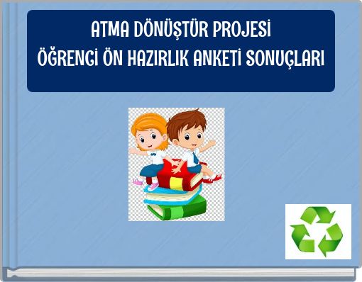 ATMA D&Ouml;N&Uuml;ŞT&Uuml;R PROJESİ&Ouml;ĞRENCİ &Ouml;N HAZIRLIK ANKETİ SONU&Ccedil;LARI