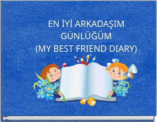 EN İYİ ARKADAŞIM G&Uuml;NL&Uuml;Ğ&Uuml;M (MY BEST FRIEND DIARY)