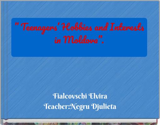 Front cover of '” Teenagers’ Hobbies and Interests in Moldova”.' 