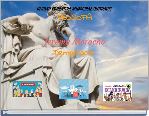 UNIDAD EDUCATIVA MUNICIPAL QUITUMBE FILOSOFIA Jeremy Morocho Democracia