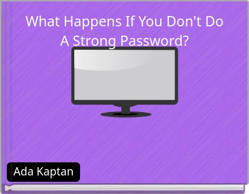 What Happens If You Don't Do A Strong Password?