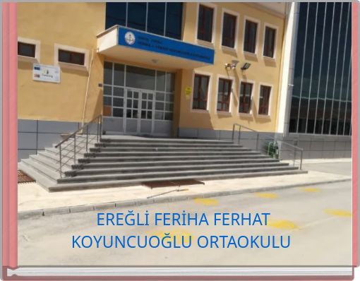 EREĞLİ FERİHA FERHAT KOYUNCUOĞLU ORTAOKULU