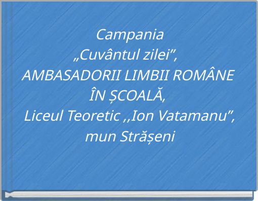 Campania „Cuvântul zilei”, AMBASADORII LIMBII ROMÂNE ÎN ȘCOALĂ, Liceul Teoretic ,,Ion Vatamanu”, mun Strășeni