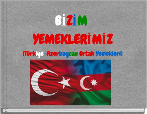 BİZİM YEMEKLERİMİZ (T&uuml;rkiye-Azerbaycan Ortak Yemekleri)