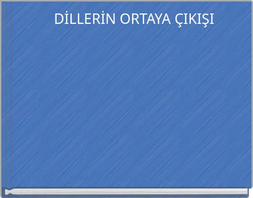 DİLLERİN ORTAYA ÇIKIŞI