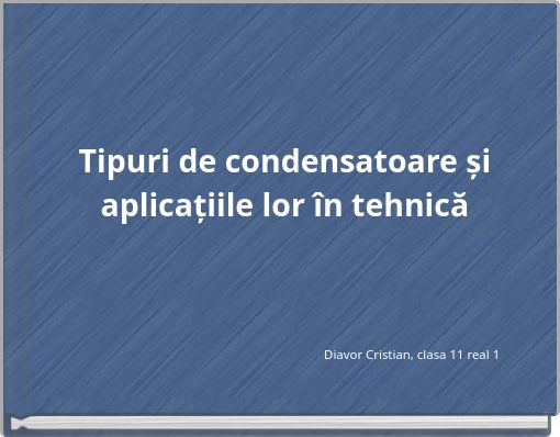 Tipuri de condensatoare și aplicațiile lor &icirc;n tehnică